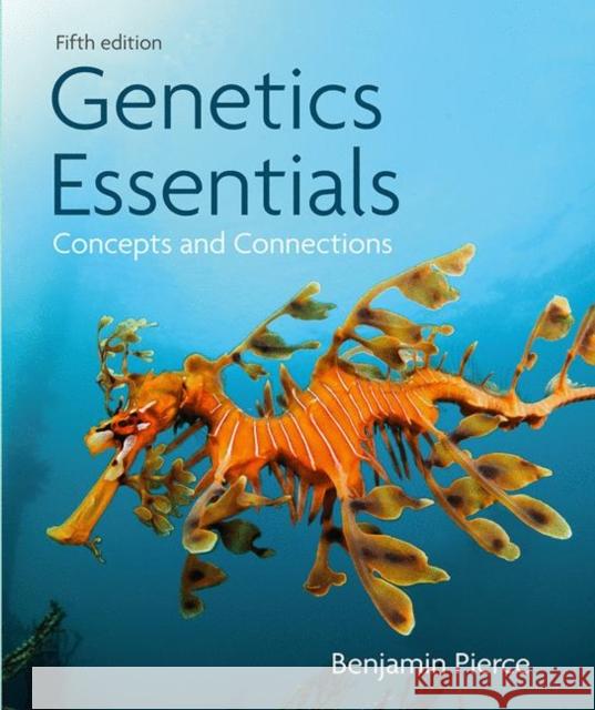 Genetics Essentials: Concepts and Connections Benjamin Pierce   9781319383367 W.H.Freeman & Co Ltd - książka
