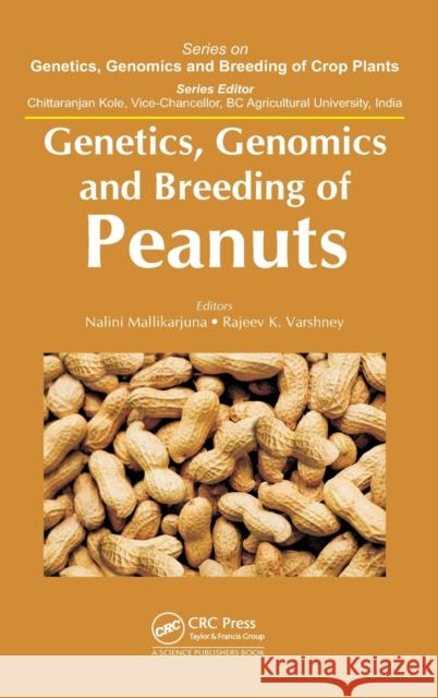 Genetics, Genomics and Breeding of Peanuts Nalini Mallikarjuna Rajeev K. Varshney  9781482238358 Taylor and Francis - książka