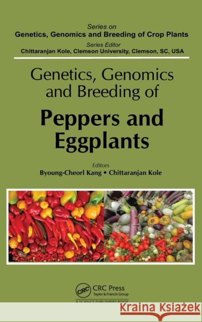 Genetics, Genomics and Breeding of Peppers and Eggplants Byoung-Cheorl Kang Chittaranjan Kole 9781466577459 CRC Press - książka