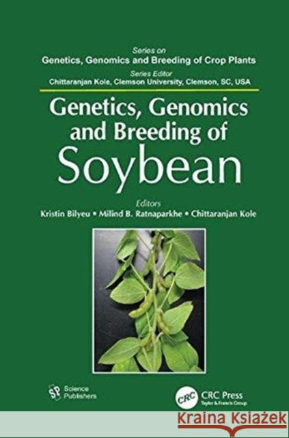 Genetics, Genomics, and Breeding of Soybean Kristin Bilyeu (USDA-ARS, University of  Milind B. Ratnaparkhe (USDA-ARS, Univers Chittaranjan Kole (Clemson University, 9781138115033 CRC Press - książka