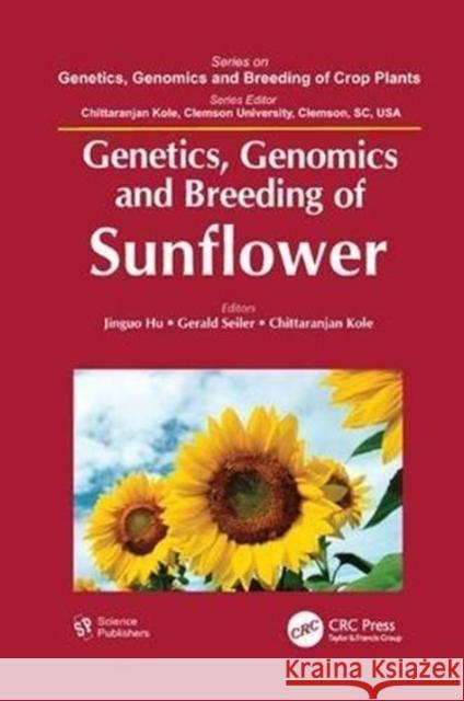Genetics, Genomics and Breeding of Sunflower Jinguo Hu (USDA-Agricultural Research Se Gerald Seiler C. Kole 9781138115132 CRC Press - książka