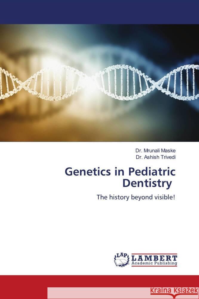 Genetics in Pediatric Dentistry Maske, Dr. Mrunali, Trivedi, Dr. Ashish 9786207841813 LAP Lambert Academic Publishing - książka