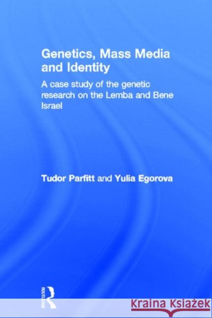 Genetics, Mass Media and Identity : A Case Study of the Genetic Research on the Lemba Tudor Parfitt Yulia Egorova 9780415374743 Routledge - książka
