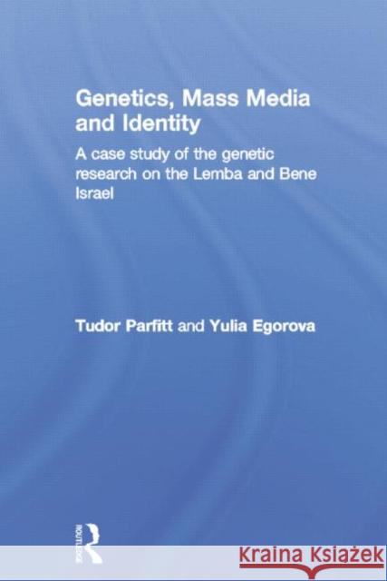 Genetics, Mass Media and Identity: A Case Study of the Genetic Research on the Lemba Tudor Parfitt Yulia Egorova 9780415759175 Routledge - książka