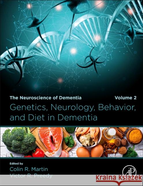 Genetics, Neurology, Behavior, and Diet in Dementia: The Neuroscience of Dementia, Volume 2 Colin R. Martin Victor R. Preedy 9780128158685 Academic Press - książka