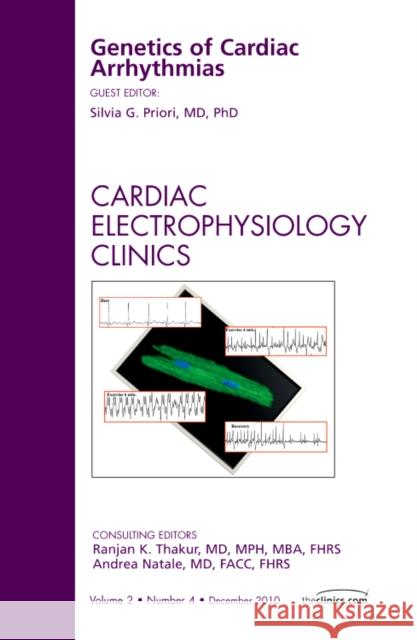 Genetics of Cardiac Arrhythmias, An Issue of Cardiac Electrophysiology Clinics  Priori, Silvia G. 9781455703043 The Clinics: Internal Medicine - książka