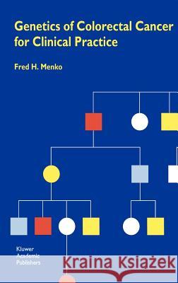 Genetics of Colorectal Cancer for Clinical Practice Fred H. Menko 9780792321002 Kluwer Academic Publishers - książka