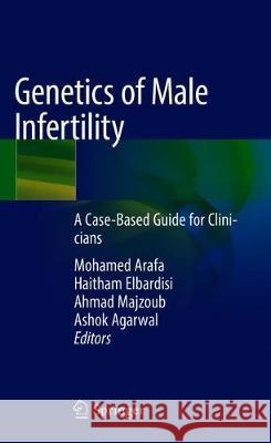 Genetics of Male Infertility: A Case-Based Guide for Clinicians Arafa, Mohamed 9783030379711 Springer - książka