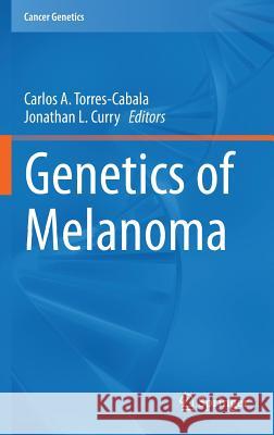 Genetics of Melanoma Carlos A. Torres-Cabala Jonathan L. Curry 9781493935529 Springer - książka