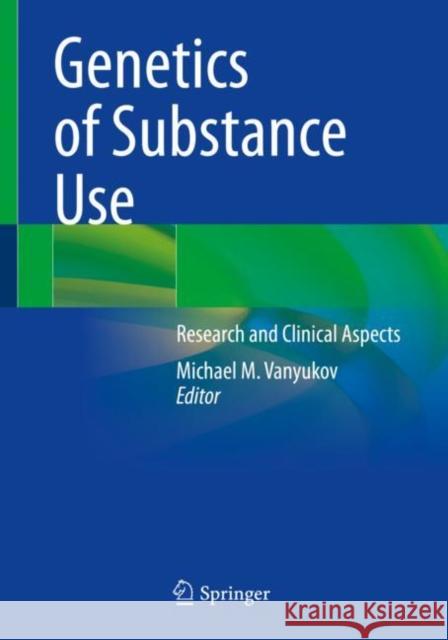 Genetics of Substance Use: Research and Clinical Aspects Vanyukov, Michael M. 9783030953492 Springer International Publishing - książka