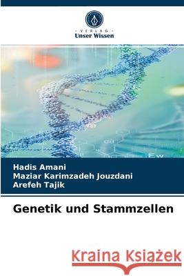 Genetik und Stammzellen Hadis Amani, Maziar Karimzadeh Jouzdani, Arefeh Tajik 9786204028392 Verlag Unser Wissen - książka