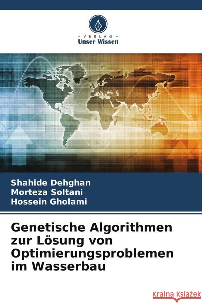Genetische Algorithmen zur Lösung von Optimierungsproblemen im Wasserbau Dehghan, Shahide, Soltani, Morteza, Gholami, Hossein 9786207099207 Verlag Unser Wissen - książka