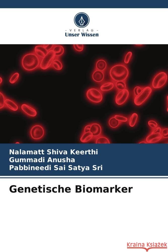 Genetische Biomarker Shiva Keerthi, Nalamatt, Anusha, Gummadi, Sai Satya Sri, Pabbineedi 9786206934547 Verlag Unser Wissen - książka