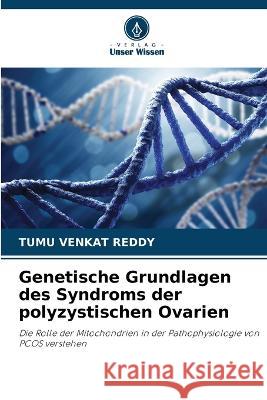 Genetische Grundlagen des Syndroms der polyzystischen Ovarien Tumu Venkat Reddy   9786205932254 Verlag Unser Wissen - książka