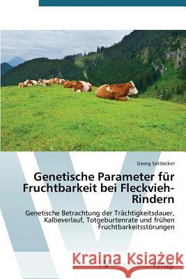 Genetische Parameter für Fruchtbarkeit bei Fleckvieh-Rindern Sattlecker Georg 9783639787931 AV Akademikerverlag - książka