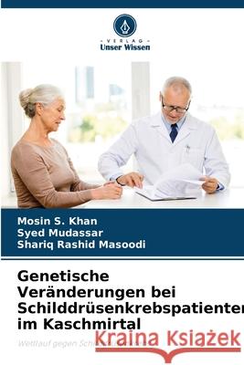Genetische Veränderungen bei Schilddrüsenkrebspatienten im Kaschmirtal Khan, Mosin S., Mudassar, Syed, Masoodi, Shariq Rashid 9786208921941 Verlag Unser Wissen - książka