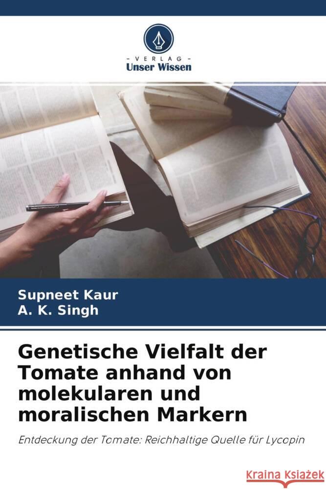 Genetische Vielfalt der Tomate anhand von molekularen und moralischen Markern Kaur, Supneet, Singh, A. K. 9786204675121 Verlag Unser Wissen - książka