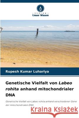 Genetische Vielfalt von Labeo rohita anhand mitochondrialer DNA Kumar Luhariya, Rupesh 9786209361982 Verlag Unser Wissen - książka