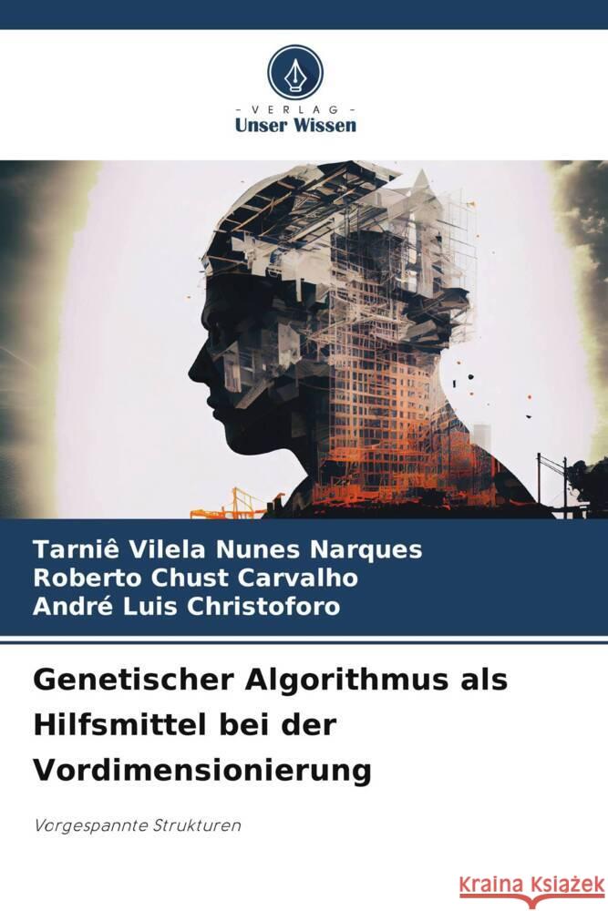 Genetischer Algorithmus als Hilfsmittel bei der Vordimensionierung Vilela Nunes Narques, Tarniê, Chust Carvalho, Roberto, Luis Christoforo, André 9786208085216 Verlag Unser Wissen - książka