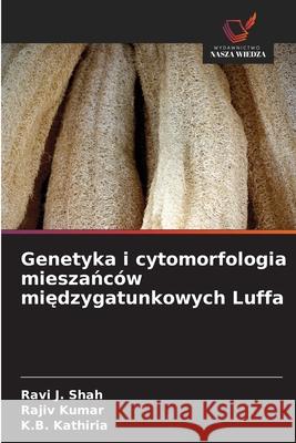 Genetyka i cytomorfologia mieszanców miedzygatunkowych Luffa Shah, Ravi J., Kumar, Rajiv, Kathiria, K.B. 9786209148613 Wydawnictwo Nasza Wiedza - książka