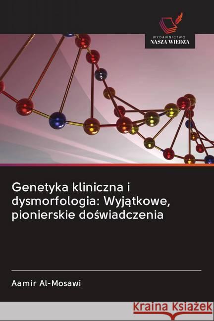 Genetyka kliniczna i dysmorfologia: Wyjatkowe, pionierskie doswiadczenia Al-Mosawi, Aamir 9786202646734 Wydawnictwo Bezkresy Wiedzy - książka