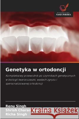 Genetyka w ortodoncji Renu Singh Shrish Charan Srivastava Richa Singh 9786209402289 Wydawnictwo Nasza Wiedza - książka