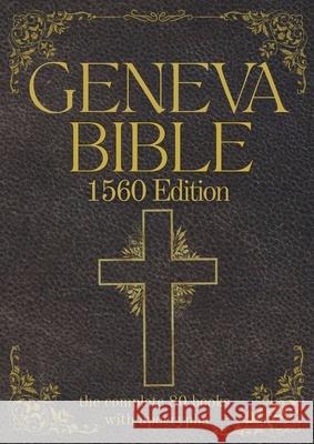 Geneva Bible 1560 Edition (Annotated) with Apocrypha: The Complete English Scriptures with 80 Books of the Old Testament, Lost Apocrypha & New Testame Anthony Gilby William Wittingham 9781998432288 Rmc Publishers - książka