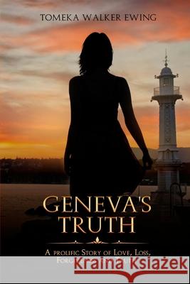 Geneva's Truth: A Prolific Story of Love, Loss, Forgiveness and Truth Tomeka Walker Ewing 9781546948155 Createspace Independent Publishing Platform - książka