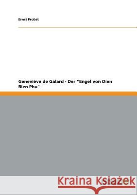 Geneviève de Galard - Der Engel von Dien Bien Phu Ernst Probst 9783656402060 Grin Publishing - książka