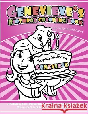 Genevieve's Birthday Coloring Book Kids Personalized Books: A Coloring Book Personalized for Genevieve that includes Children's Cut Out Happy Birthday Davis, Yolie 9781725635289 Createspace Independent Publishing Platform - książka