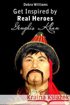 Genghis Khan: Get Inspired by Real Heroes Debra Williams 9781545541975 Createspace Independent Publishing Platform - książka