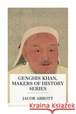 Genghis Khan, Makers of History Series Jacob Abbott 9788027388301 E-Artnow - książka