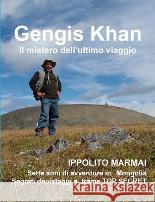 Gengis Khan Il mistero dell'ultimo viaggio Marmai, Ippolito 9780244045302 Lulu.com - książka