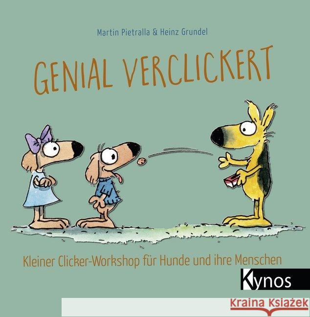 Genial verclickert : Kleiner Clicker-Workshop für Hunde und ihre Menschen Grundel, Heinz; Pietralla, Martin 9783954641642 Kynos - książka