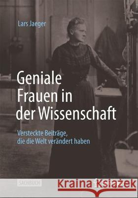 Geniale Frauen in Der Wissenschaft: Versteckte Beiträge, Die Die Welt Verändert Haben Jaeger, Lars 9783662665275 Springer - książka