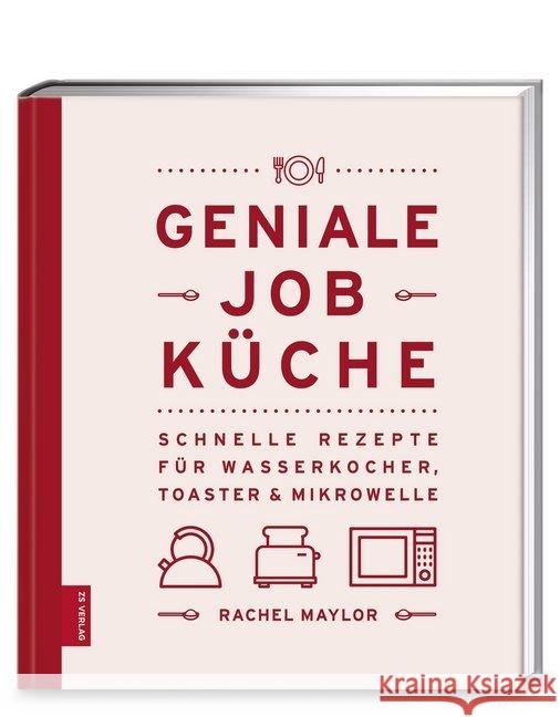 Geniale Job-Küche : Schnelle Rezepte für Wasserkocher, Toaster & Mikrowelle Maylor, Rachel 9783898837101 ZS Zabert und Sandmann - książka