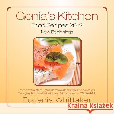 Genia's Kitchen Food Recipes 2012 New Beginnings Eugenia Whittaker 9781465307071 Xlibris Corporation - książka