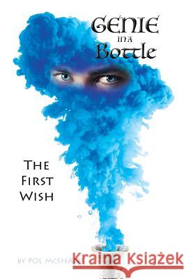 Genie in a Bottle: The First Wish Pol McShane 9781540646422 Createspace Independent Publishing Platform - książka