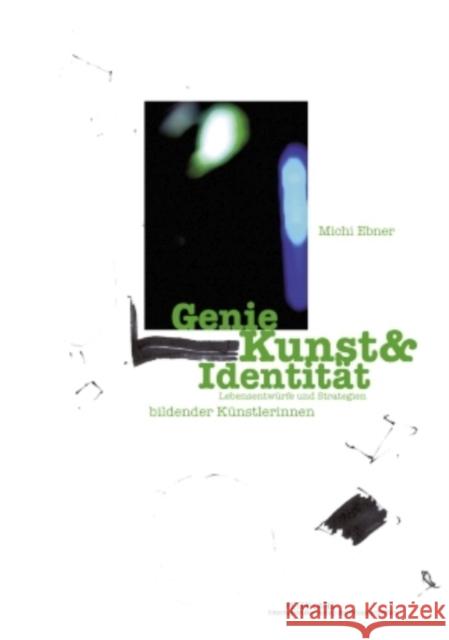 Genie Kunst & Identitaet: Lebensentwuerfe Und Strategien Bildender Kuenstlerinnen Ebner, Michaela 9783631595503 Lang, Peter, Gmbh, Internationaler Verlag Der - książka