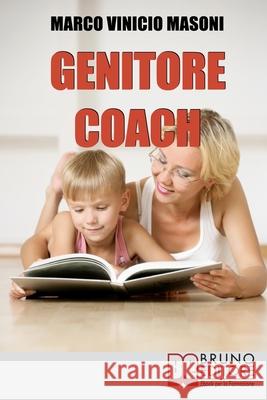 Genitore Coach: Guida per diventare genitori efficaci e ottenere cambiamenti nei figli Marco Vinicio Masoni 9788861740532 Bruno Editore - książka