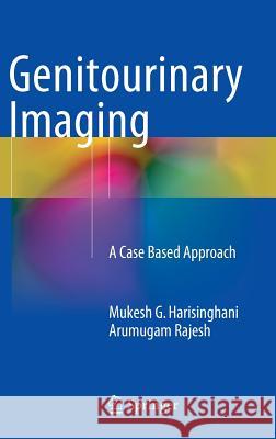 Genitourinary Imaging: A Case Based Approach Harisinghani, Mukesh G. 9781447147718 Springer - książka