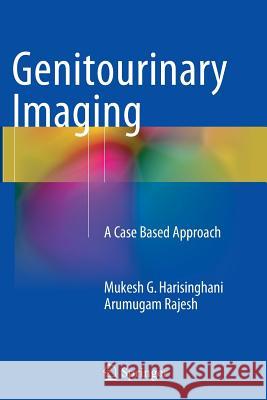 Genitourinary Imaging: A Case Based Approach Harisinghani, Mukesh G. 9781447172284 Springer - książka