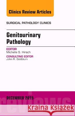 Genitourinary Pathology, an Issue of Surgical Pathology Clinics Michelle S. Hirsch   9780323395878 Elsevier - Health Sciences Division - książka