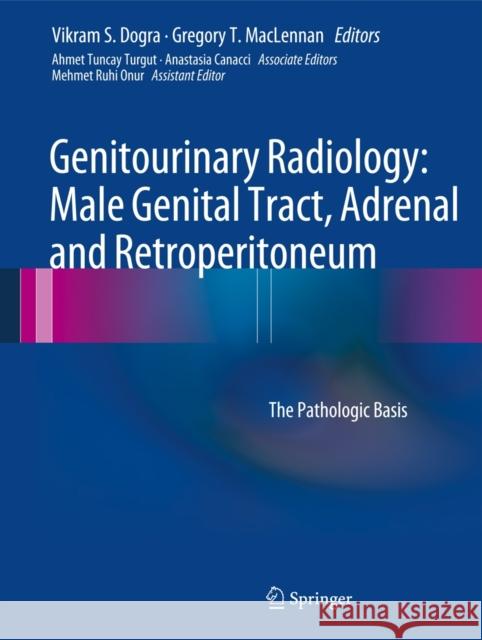Genitourinary Radiology: Male Genital Tract, Adrenal and Retroperitoneum: The Pathologic Basis Dogra, Vikram S. 9781447148982 Springer - książka