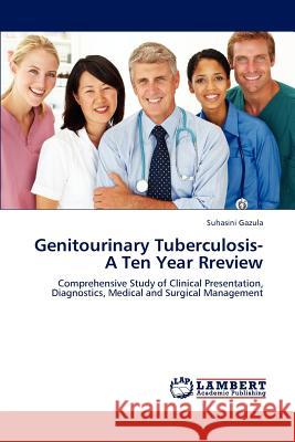 Genitourinary Tuberculosis- A Ten Year Rreview Suhasini Gazula 9783848486335 LAP Lambert Academic Publishing - książka