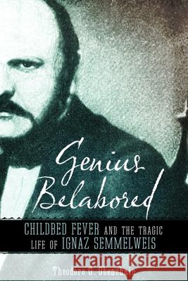Genius Belabored: Childbed Fever and the Tragic Life of Ignaz Semmelweis Theodore G. Obenchain 9780817319298 University Alabama Press - książka
