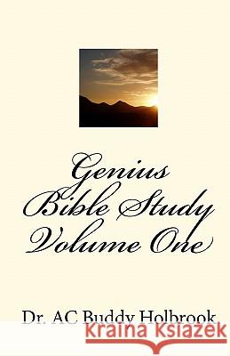 Genius Bible Study Volume One Dr Ac Buddy Holbrook 9781449503123 Createspace - książka