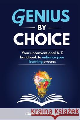 Genius by Choice: Your unconventional A-Z handbook to enhance your learning process Giulia S. Remondino 9781838070465 Genius in 21 Days UK Ltd - książka