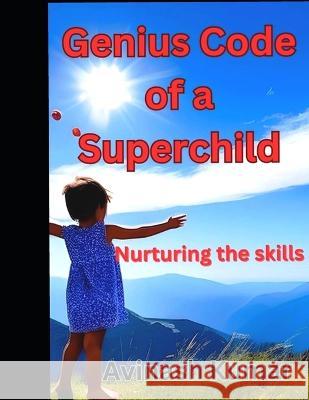 Genius Code of a Superchild: Nurturing the Skills Avinash Kumar   9798852573117 Independently Published - książka