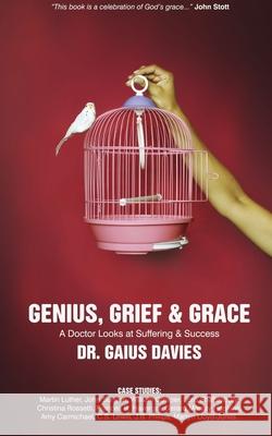 Genius, Grief & Grace: A Doctor Looks at Suffering & Success Gaius Davies 9781845503598 Christian Focus Publications Ltd - książka